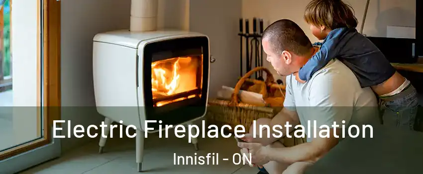  Electric Fireplace Installation Innisfil - ON