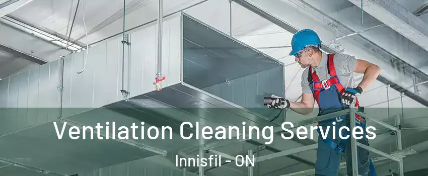  Ventilation Cleaning Services Innisfil - ON